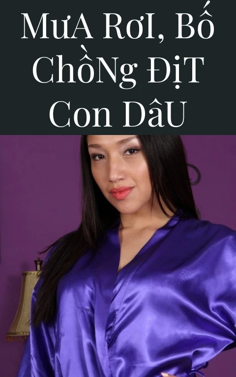 Mưa Rơi, Bố Chồng Địt Con Dâu