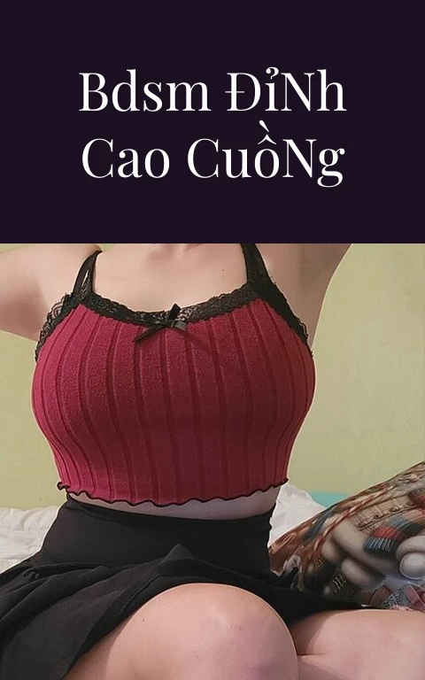 Cặc Tự Thế BDSM Đỉnh Cao Cuồng Nhiệt