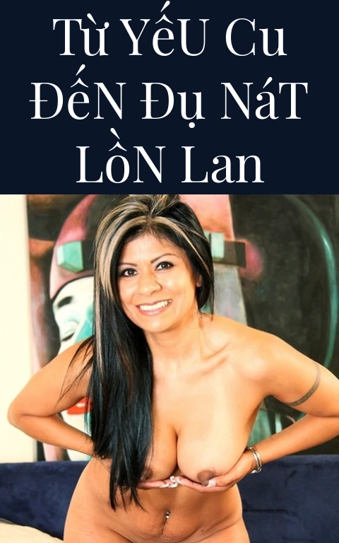 Từ Yếu Cu Đến Đụ Nát Lồn Lan