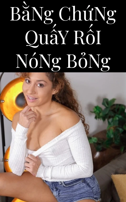 Bằng Chứng Quấy Rối Nóng Bỏng