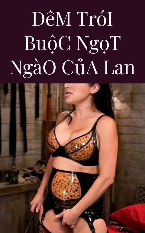 Đêm Trói Buộc Ngọt Ngào Của Lan