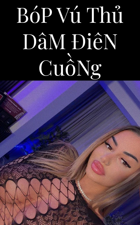 Bóp Vú Thủ Dâm Điên Cuồng