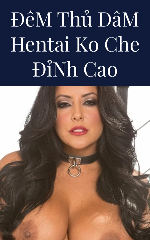 Đêm Thủ Dâm Hentai Ko Che Đỉnh Cao