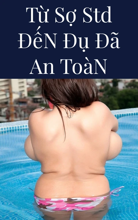 Từ Sợ STD Đến Đụ Đã An Toàn