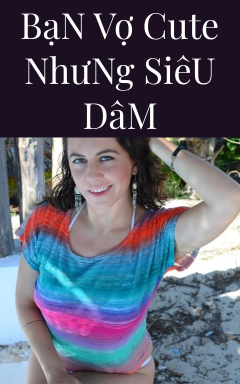 Bạn Vợ Cute Nhưng Siêu Dâm