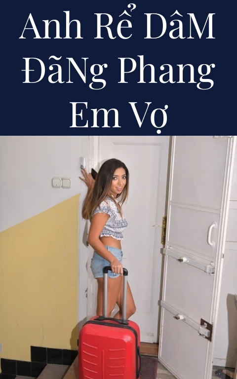 Anh Rể Dâm Đãng Phang Em Vợ