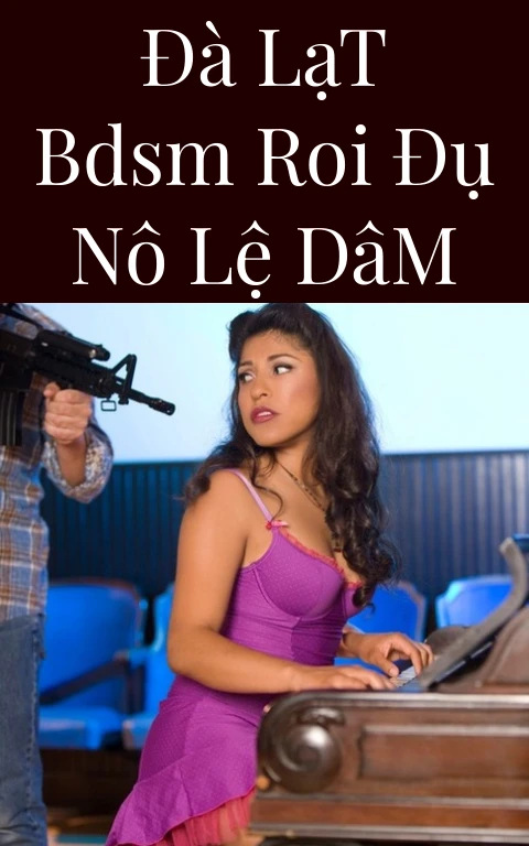 Đà Lạt BDSM Roi Đụ Nô Lệ Dâm