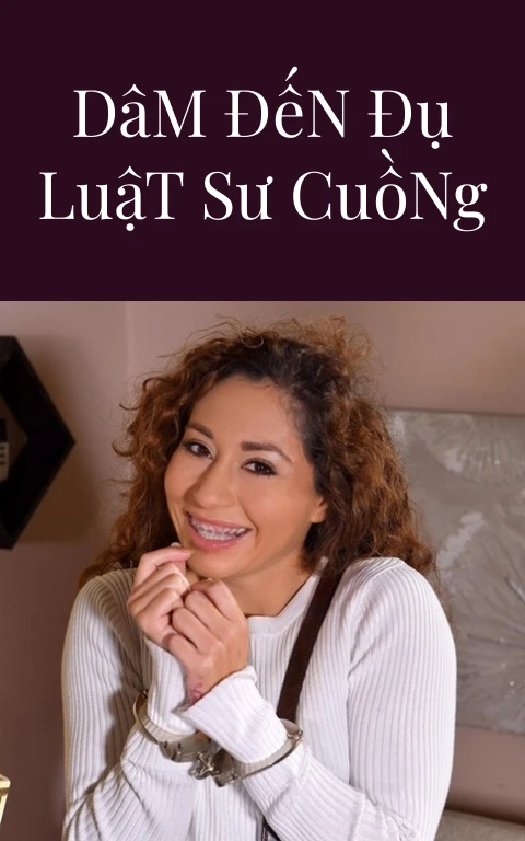 Từ Tìm Hiếp Dâm Đến Đụ Luật Sư Cuồng Nhiệt