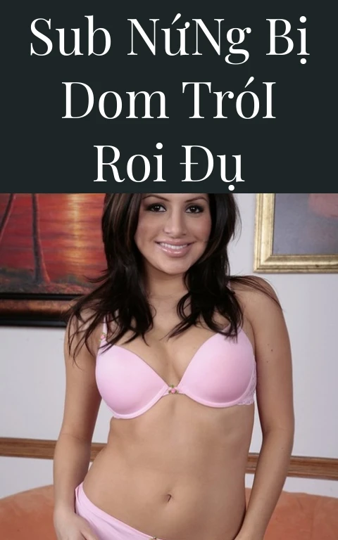 Sub Nứng Bị Dom Trói Roi Đụ
