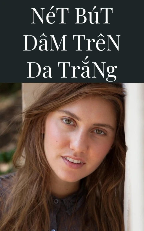 Nét Bút Dâm Trên Da Trắng