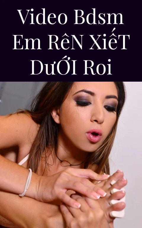 Video BDSM Em Rên Xiết Dưới Roi