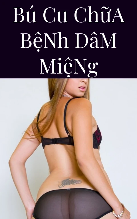 Bú Cu Chữa Bệnh Dâm Miệng