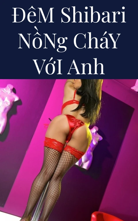 Đêm Shibari Nồng Cháy Với Anh