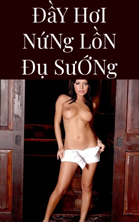 Đầy Hơi Nứng Lồn Đụ Sướng