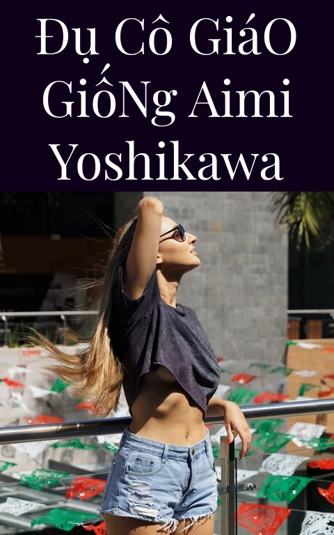 Đụ Cô Giáo Giống Aimi Yoshikawa
