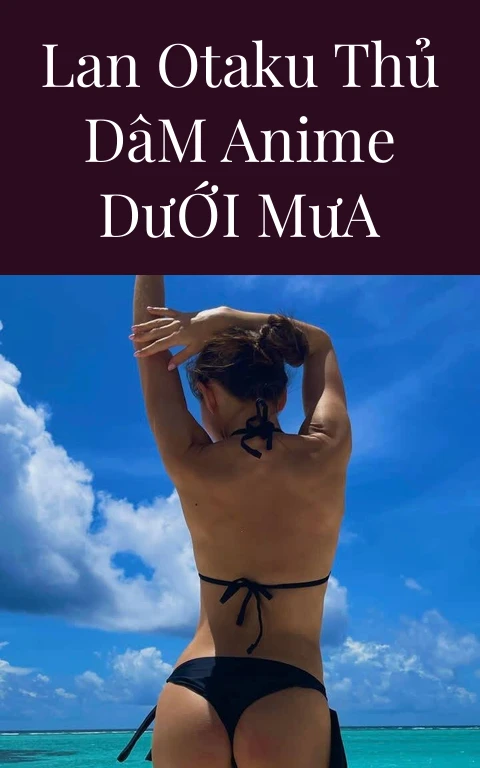 Lan Otaku Thủ Dâm Anime Dưới Mưa