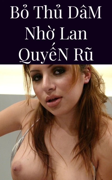 Bỏ Thủ Dâm Nhờ Lan Quyến Rũ