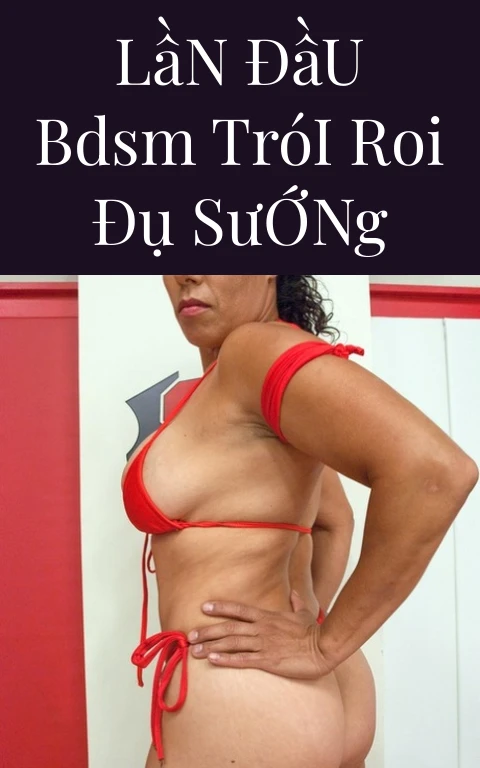 Lần Đầu BDSM Trói Roi Đụ Sướng