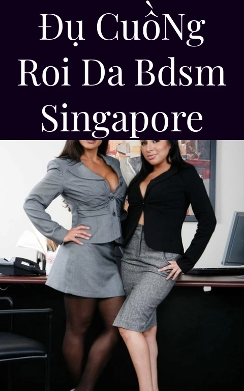 Đụ Cuồng Roi Da BDSM Singapore