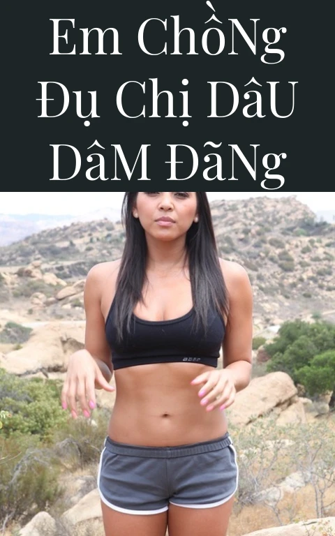 Em Chồng Đụ Chị Dâu Dâm Đãng