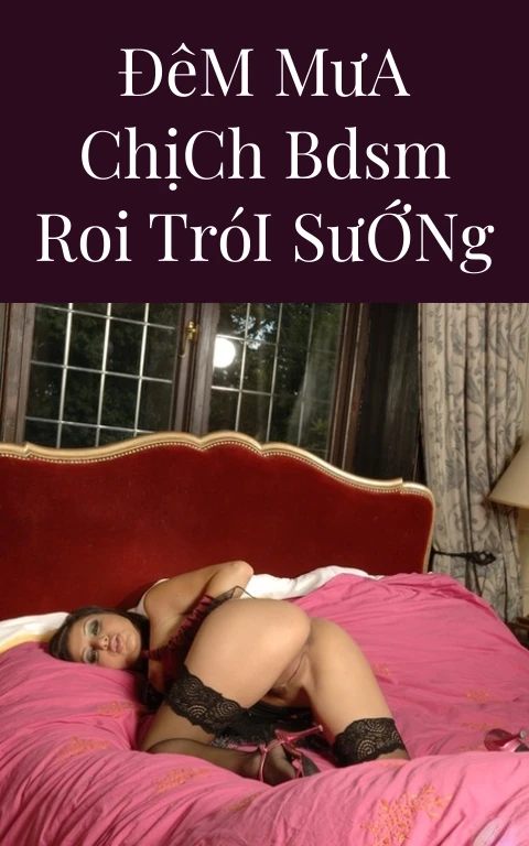Đêm Mưa Chịch BDSM Roi Trói Sướng