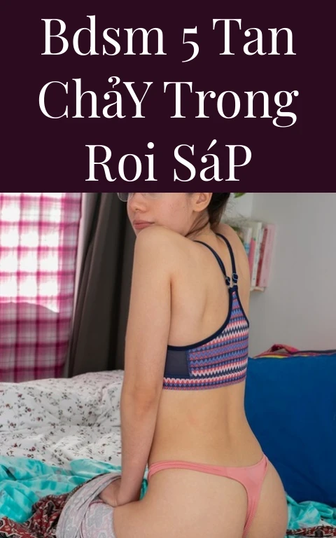BDSM 5 Tan Chảy Trong Roi Sáp