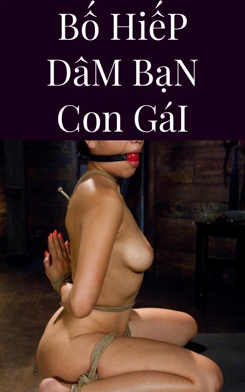 Bố Hiếp Dâm Bạn Con Gái