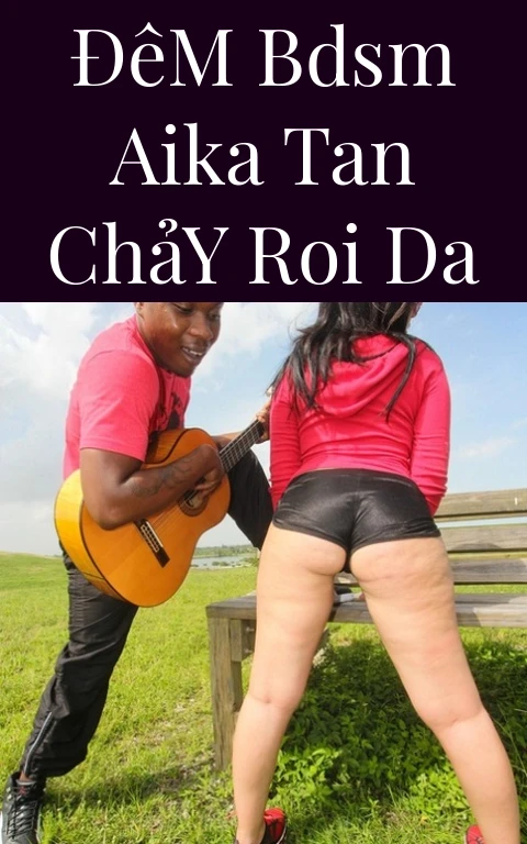 Đêm BDSM Aika Tan Chảy Roi Da