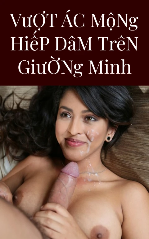 Vượt Ác Mộng Hiếp Dâm Trên Giường Minh