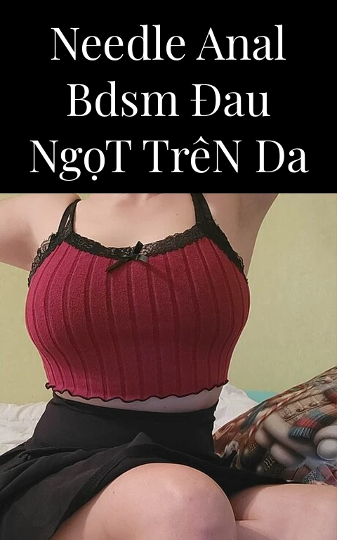 Needle Anal BDSM Đau Ngọt Trên Da
