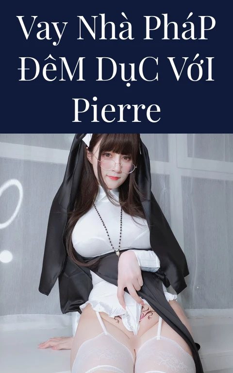 Vay Nhà Pháp Đêm Dục Với Pierre