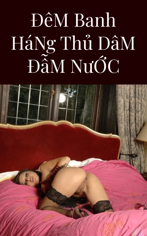 Đêm Banh Háng Thủ Dâm Đẫm Nước
