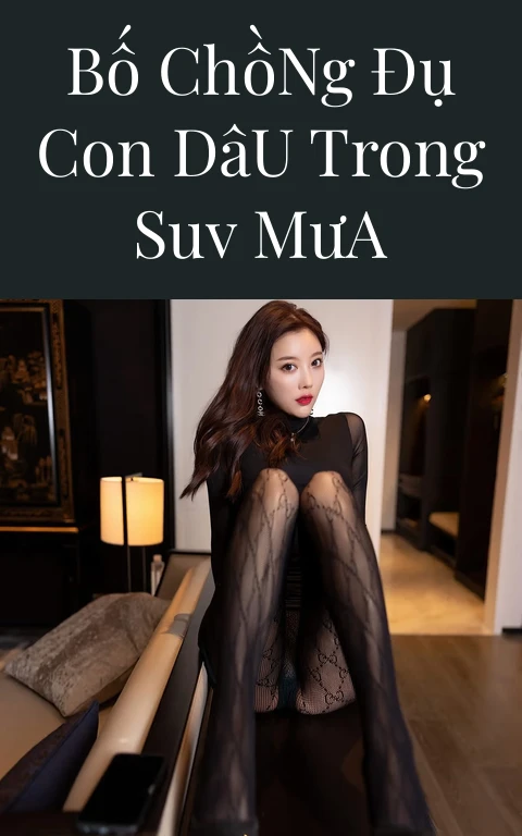 Bố Chồng Đụ Con Dâu Trong SUV Mưa