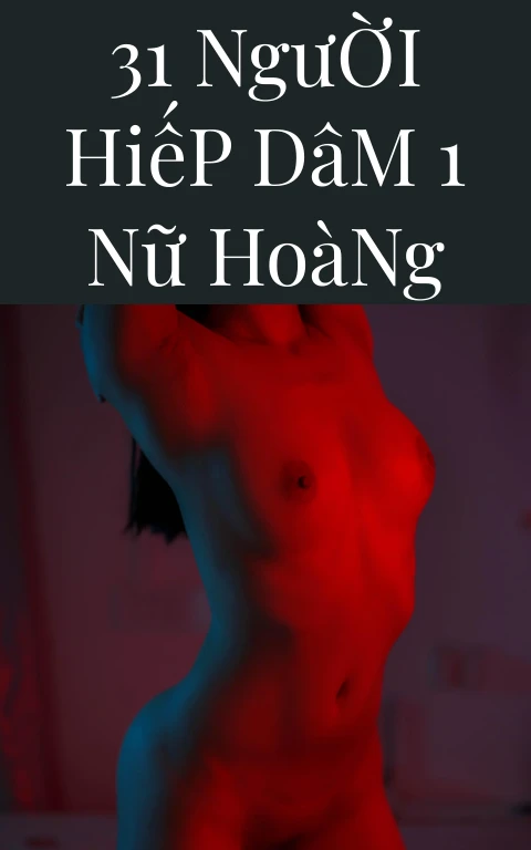 31 Người Hiếp Dâm 1 Nữ Hoàng