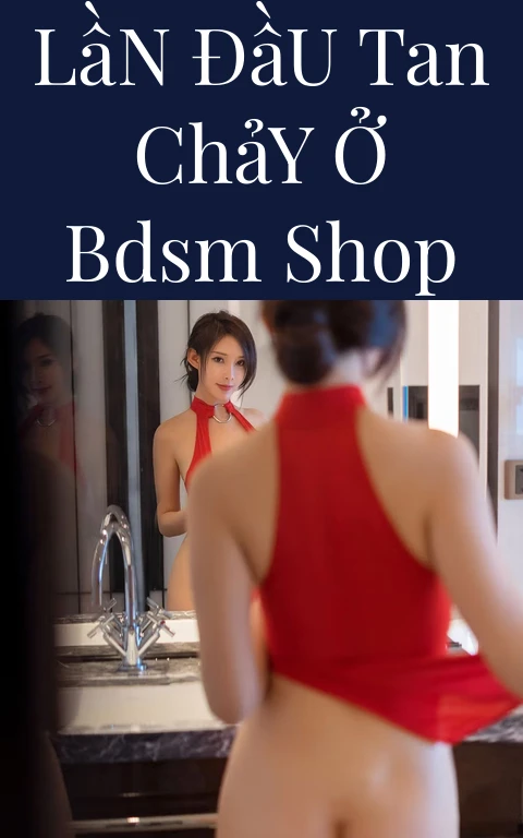 Lần Đầu Tan Chảy Ở BDSM Shop