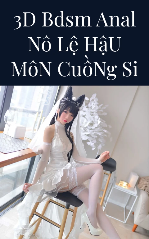 3D BDSM Anal Nô Lệ Hậu Môn Cuồng Si