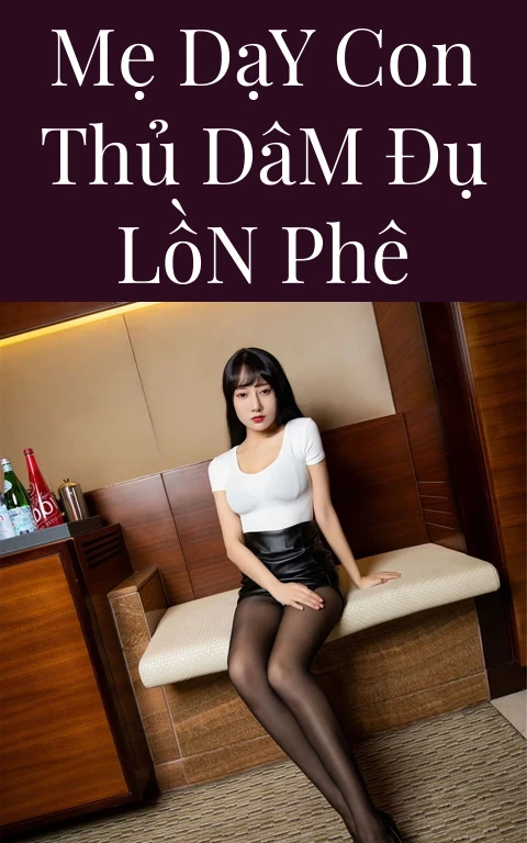 Mẹ Dạy Con Thủ Dâm Đụ Lồn Phê