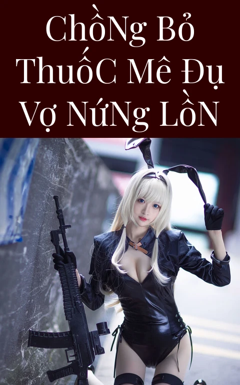 Chồng Bỏ Thuốc Mê Đụ Vợ Nứng Lồn