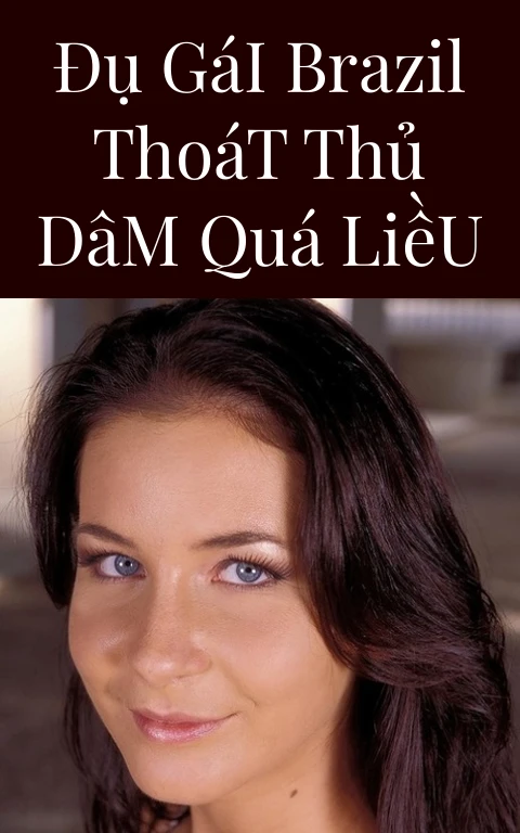 Đụ Gái Brazil Thoát Thủ Dâm Quá Liều