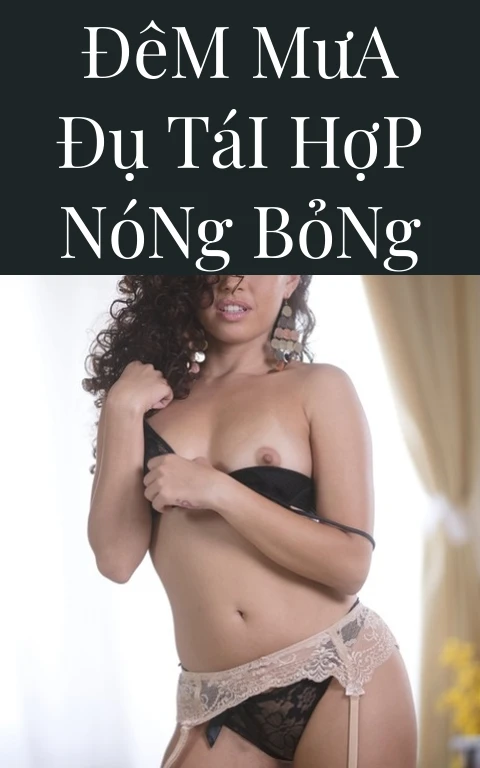 Đêm Mưa Đụ Tái Hợp Nóng Bỏng