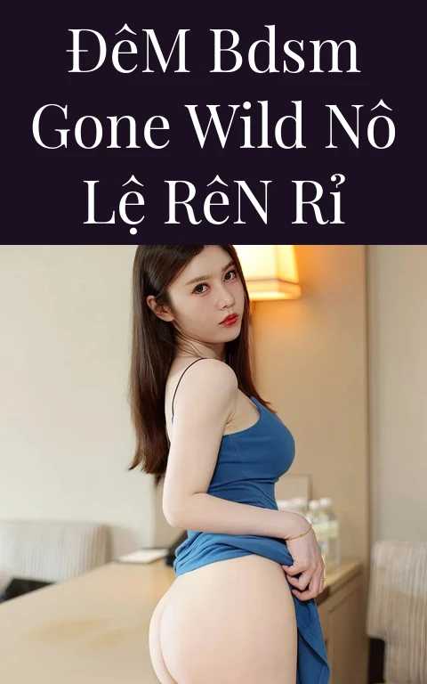 Đêm BDSM Gone Wild Nô Lệ Rên Rỉ