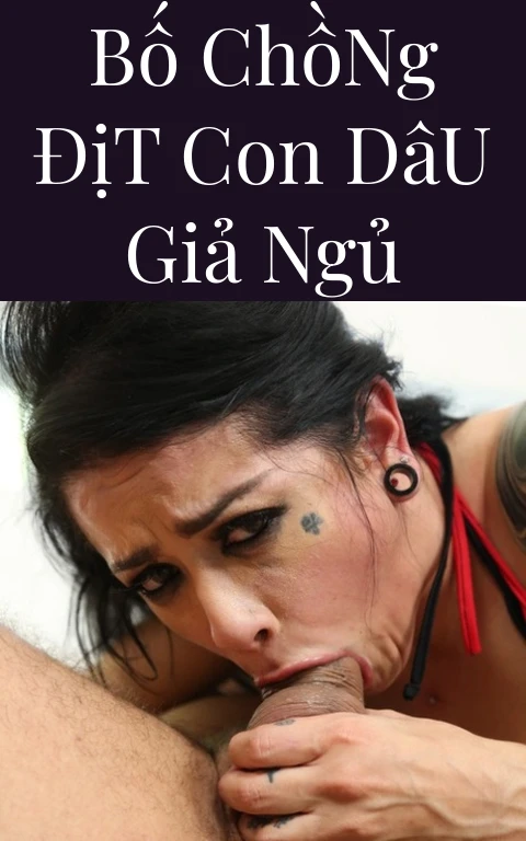 Bố Chồng Địt Con Dâu Giả Ngủ