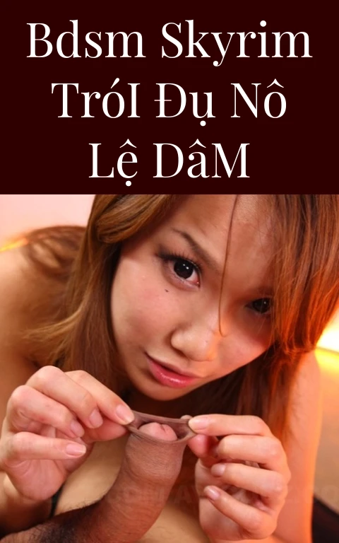 BDSM Skyrim Trói Đụ Nô Lệ Dâm