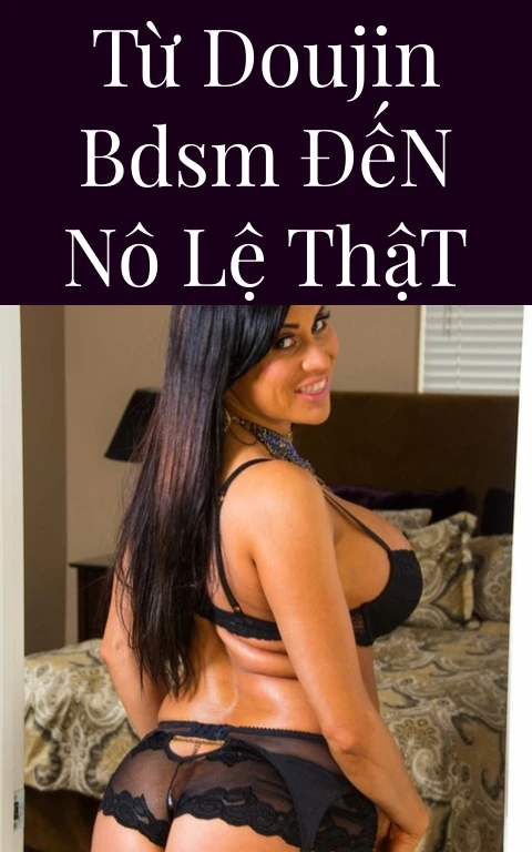Từ Doujin BDSM Đến Nô Lệ Thật