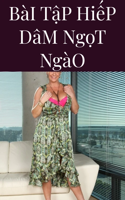 Bài Tập Hiếp Dâm Ngọt Ngào
