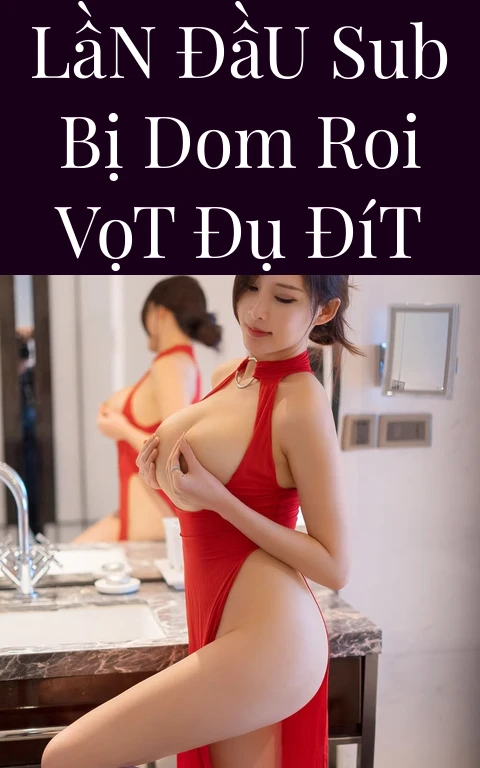 Lần Đầu Sub Bị Dom Roi Vọt Đụ Đít