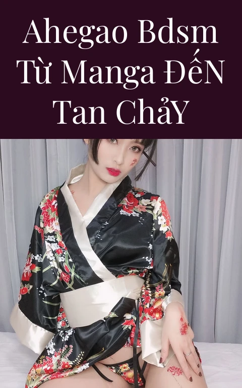 Ahegao BDSM Từ Manga Đến Tan Chảy