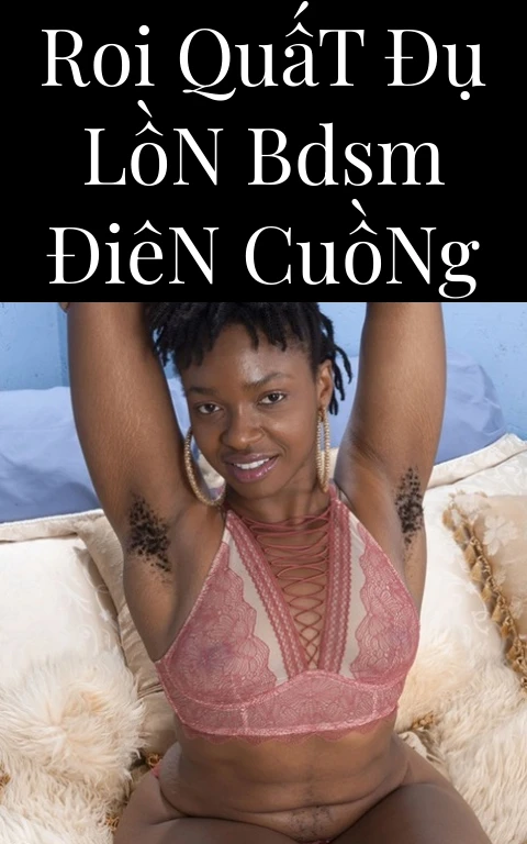 Roi Quất Đụ Lồn BDSM Điên Cuồng