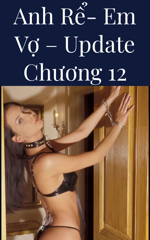 Anh rể- Em vợ – Update Chương 12