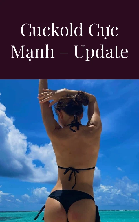 Truyện cuckold cực mạnh – Update Chap 10